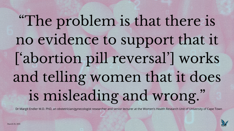 “The problem is that there is no evidence to support that it [‘abortion pill reversal’] works and telling women that it does is misleading and wrong.” (1).png