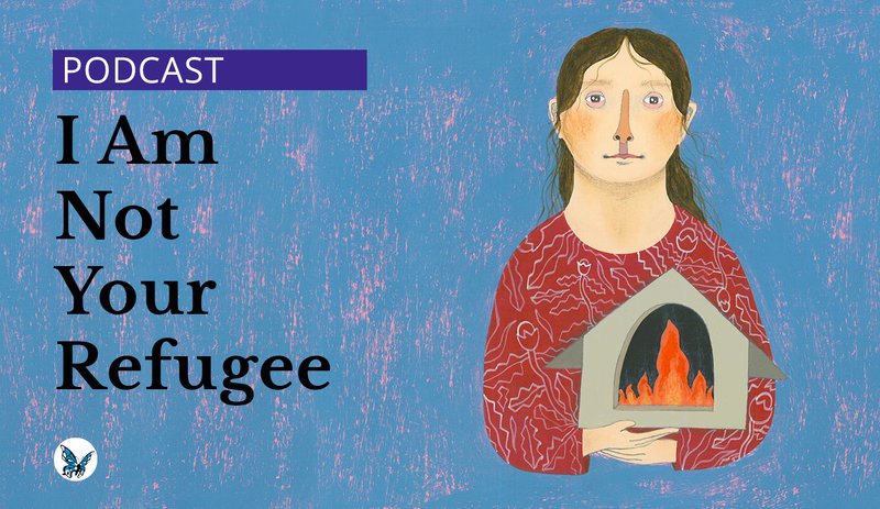 &#x27;I Am Not Your Refugee&#x27; podcast series main image